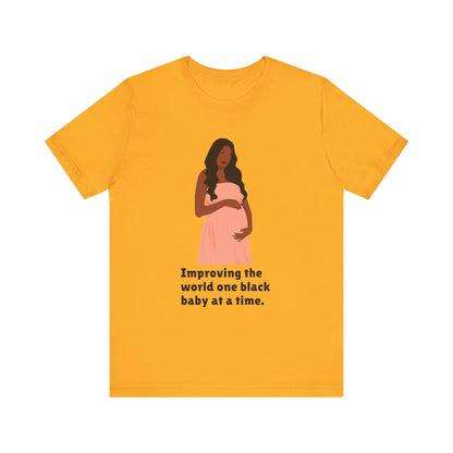 Improving The World, One Black Baby At A time, v2, T-Shirt
