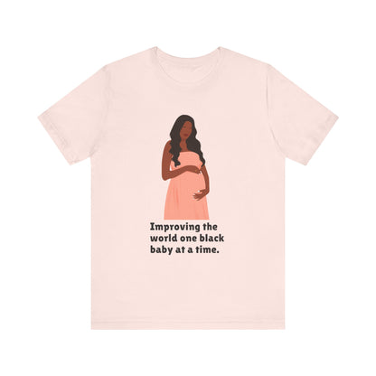 Improving The World, One Black Baby At A time, v2, T-Shirt