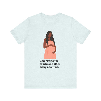Improving The World, One Black Baby At A time, v2, T-Shirt