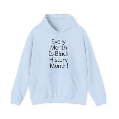 Every Month Is Black History Month!  Hoodie