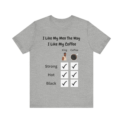 I Like My Men The Way I like My Coffee, v2, T-Shirt
