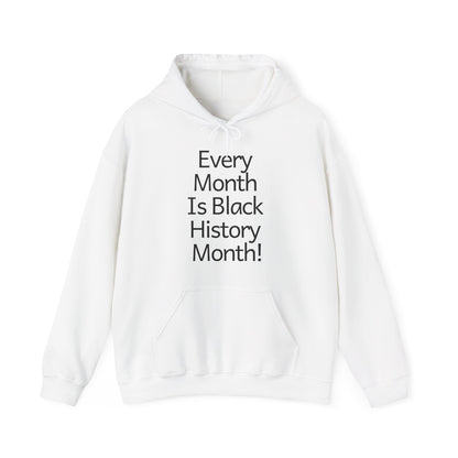Every Month Is Black History Month!  Hoodie
