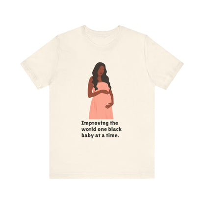 Improving The World, One Black Baby At A time, v2, T-Shirt
