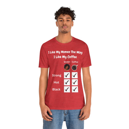 I Like My Women The Way I Like My Coffee, T-Shirt